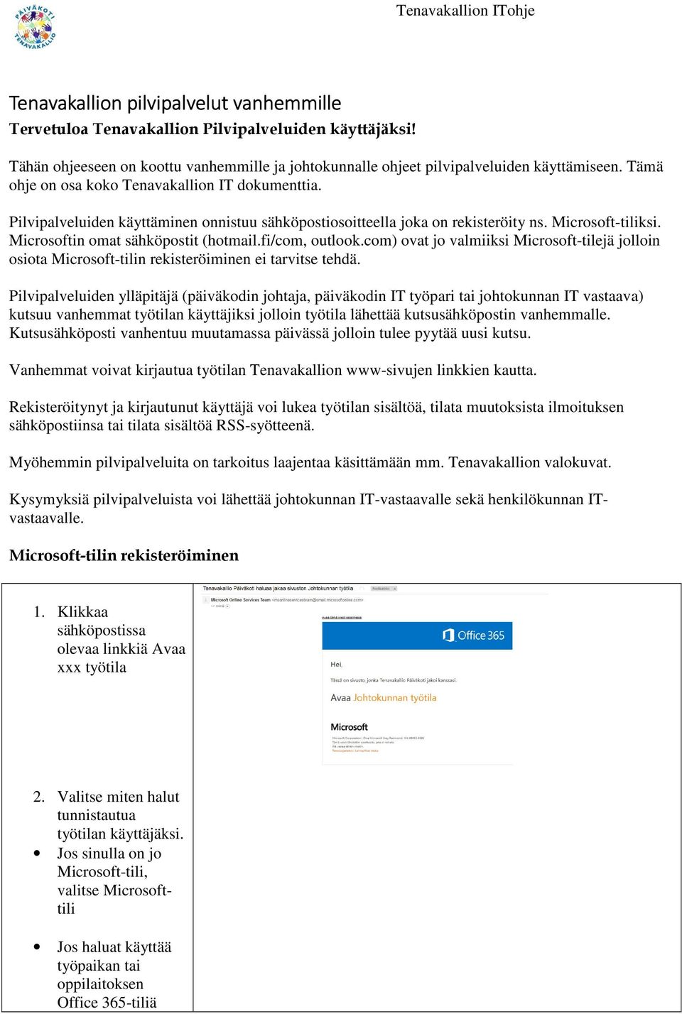 fi/com, outlook.com) ovat jo valmiiksi Microsoft-tilejä jolloin osiota Microsoft-tilin rekisteröiminen ei tarvitse tehdä.