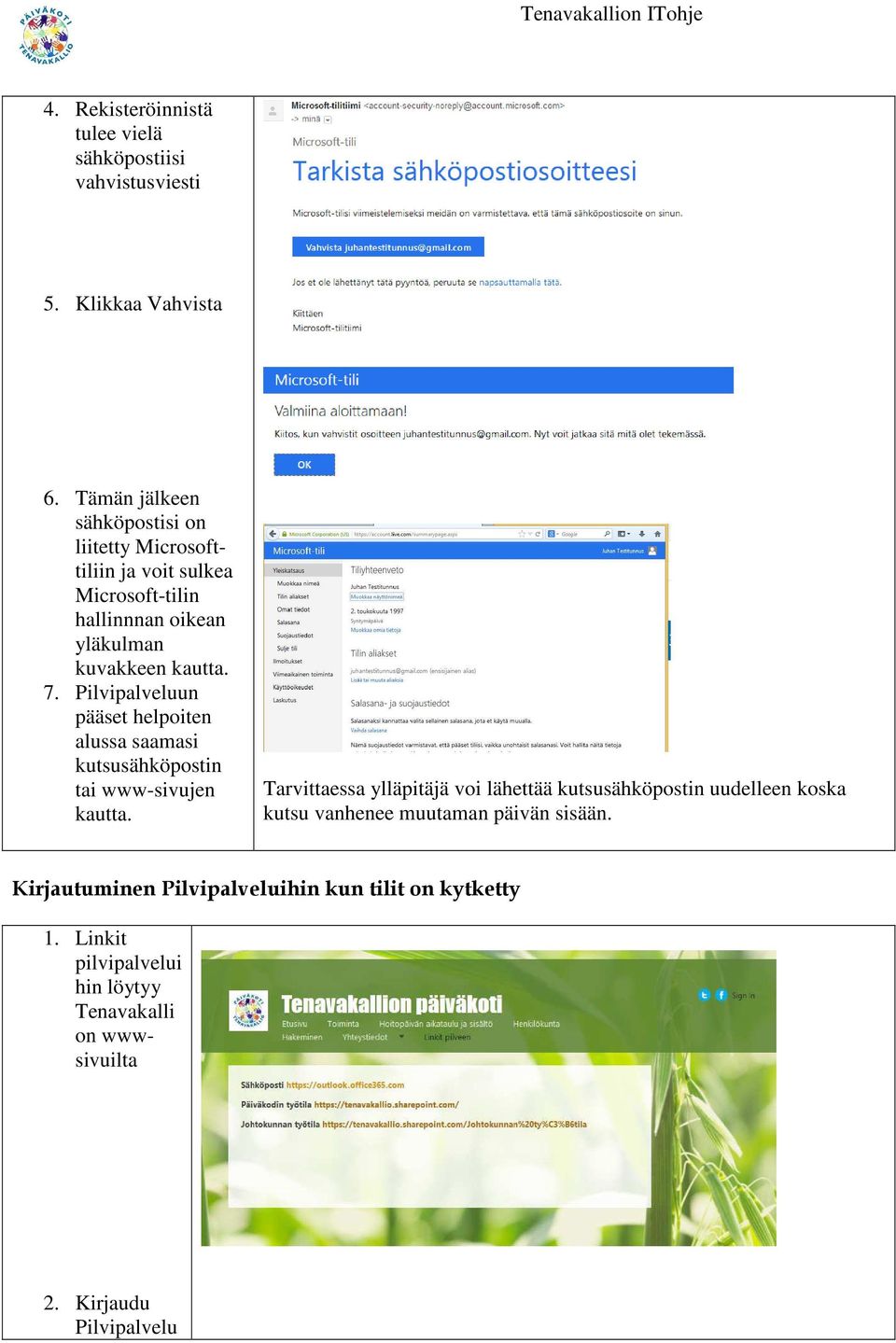 Pilvipalveluun pääset helpoiten alussa saamasi kutsusähköpostin tai www-sivujen kautta.