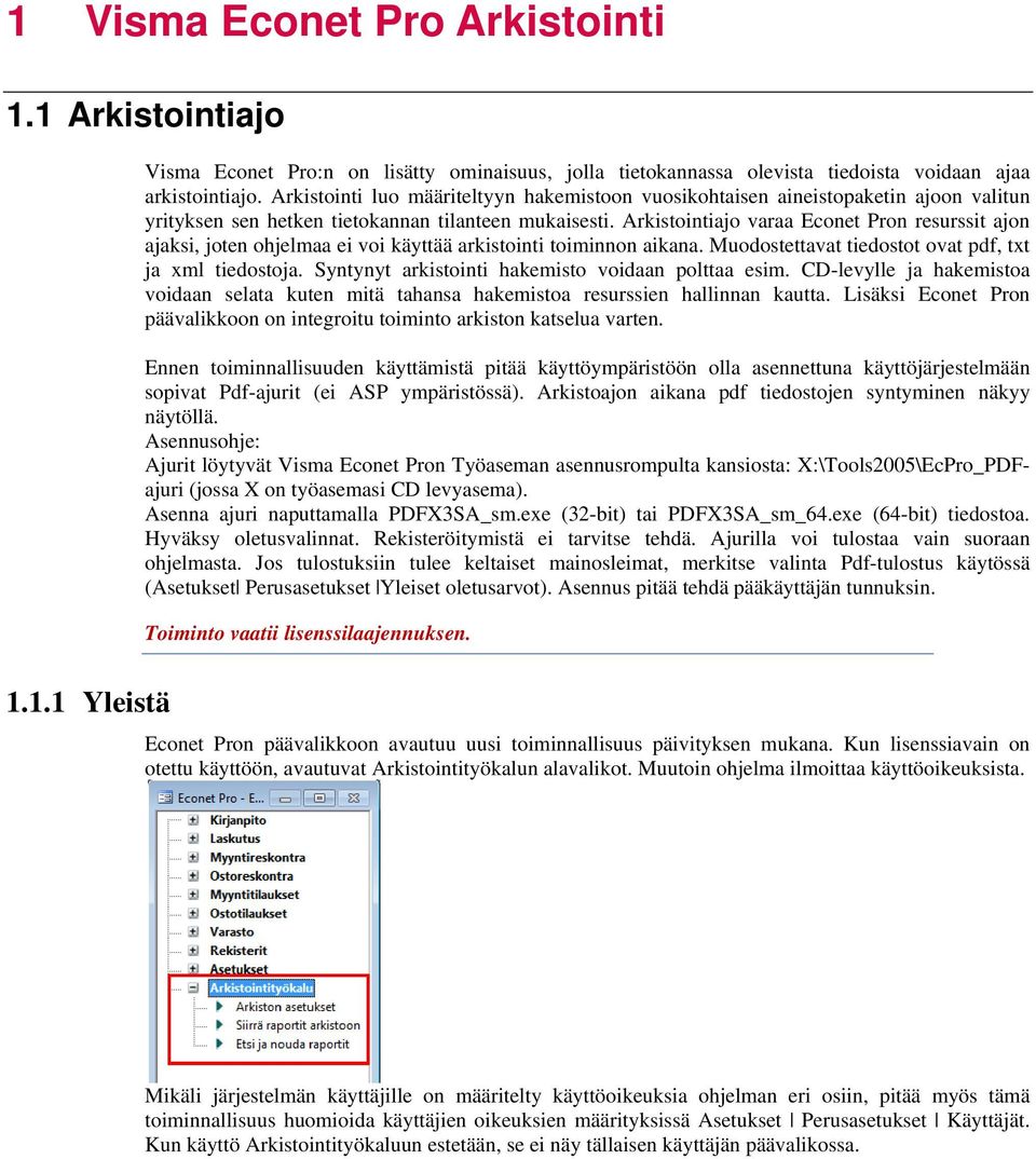 Arkistointiajo varaa Econet Pron resurssit ajon ajaksi, joten ohjelmaa ei voi käyttää arkistointi toiminnon aikana. Muodostettavat tiedostot ovat pdf, txt ja xml tiedostoja.