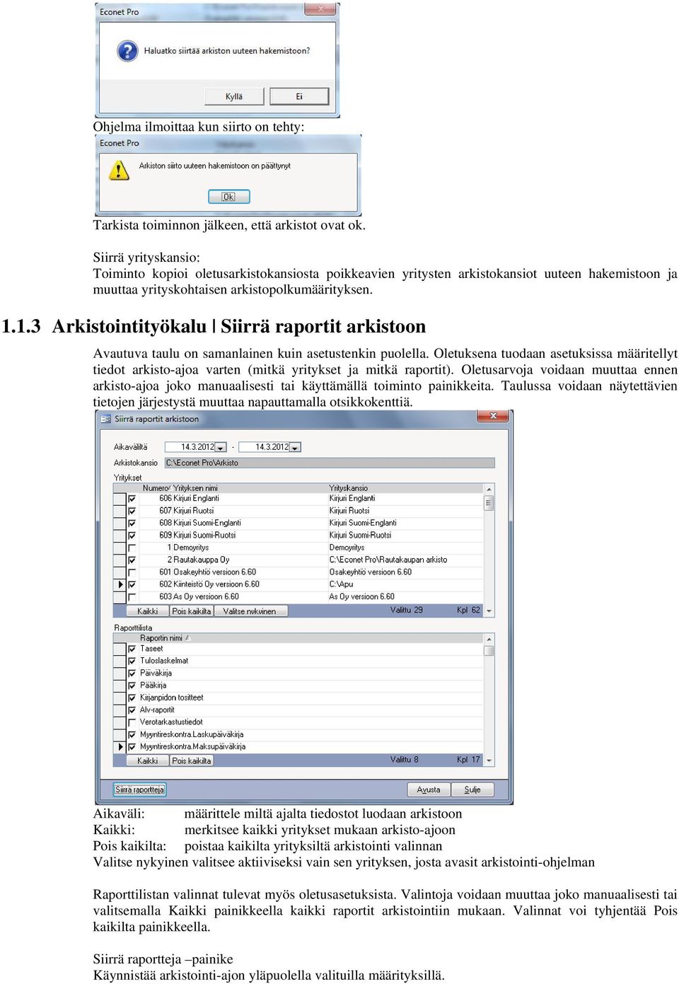 1.3 Arkistointityökalu Siirrä raportit arkistoon Avautuva taulu on samanlainen kuin asetustenkin puolella.