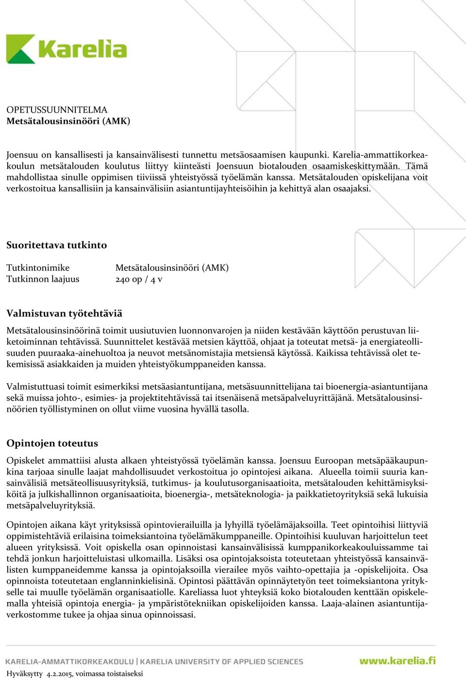 Metsätalouden opiskelijana voit verkostoitua kansallisiin ja kansainvälisiin asiantuntijayhteisöihin ja kehittyä alan osaajaksi.