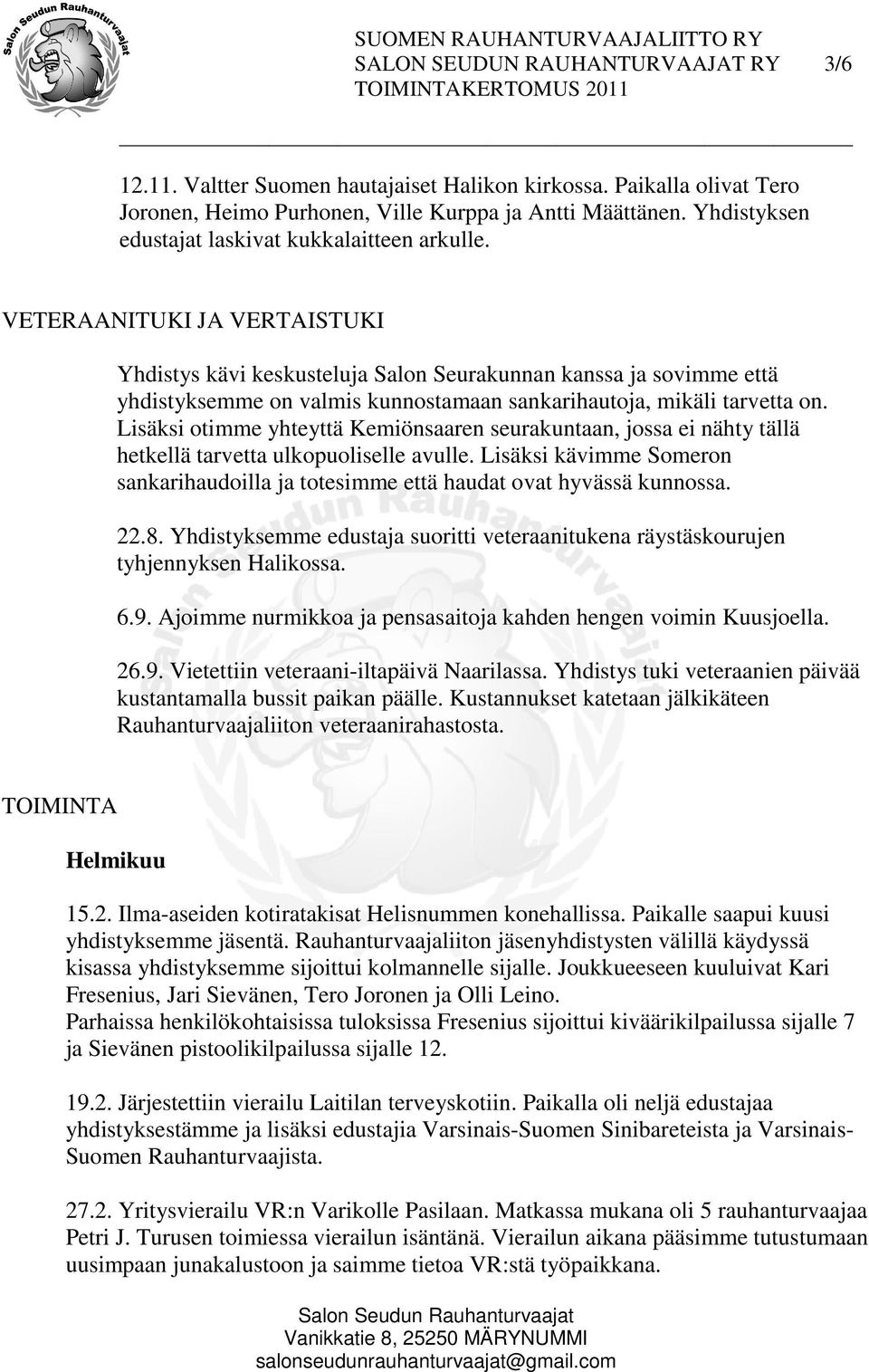 VETERAANITUKI JA VERTAISTUKI Yhdistys kävi keskusteluja Salon Seurakunnan kanssa ja sovimme että yhdistyksemme on valmis kunnostamaan sankarihautoja, mikäli tarvetta on.