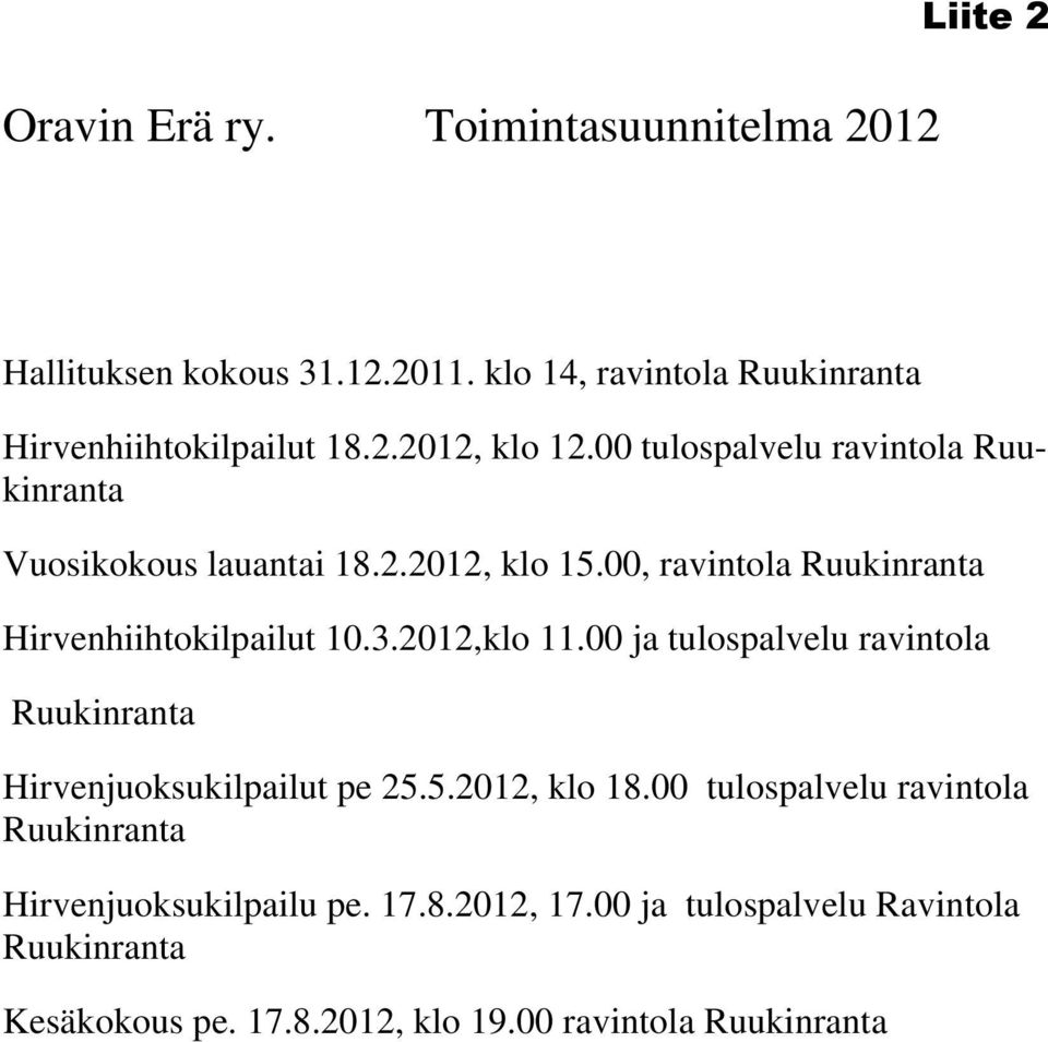 2012,klo 11.00 ja tulospalvelu ravintola Ruukinranta Hirvenjuoksukilpailut pe 25.5.2012, klo 18.