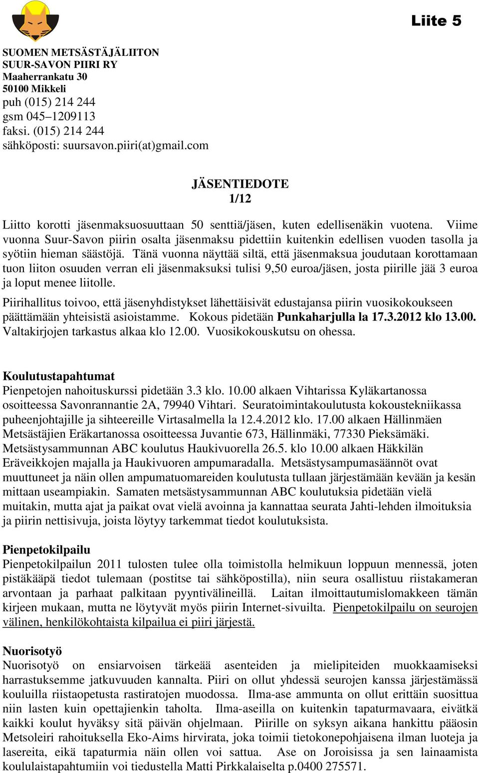 Viime vuonna Suur-Savon piirin osalta jäsenmaksu pidettiin kuitenkin edellisen vuoden tasolla ja syötiin hieman säästöjä.