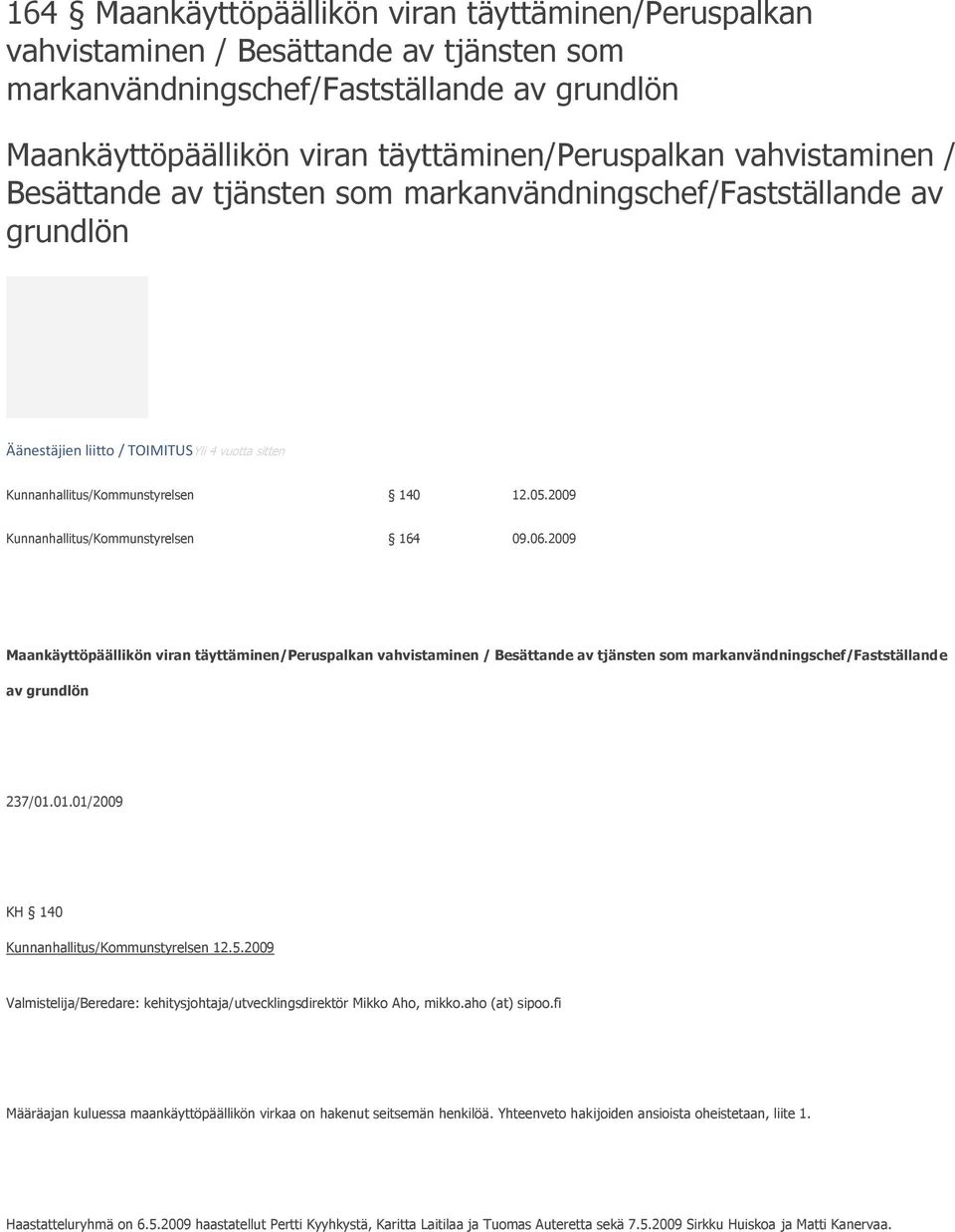 2009 Kunnanhallitus/Kommunstyrelsen 164 09.06.2009 Maankäyttöpäällikön viran täyttäminen/peruspalkan vahvistaminen / Besättande av tjänsten som markanvändningschef/fastställande av grundlön 237/01.