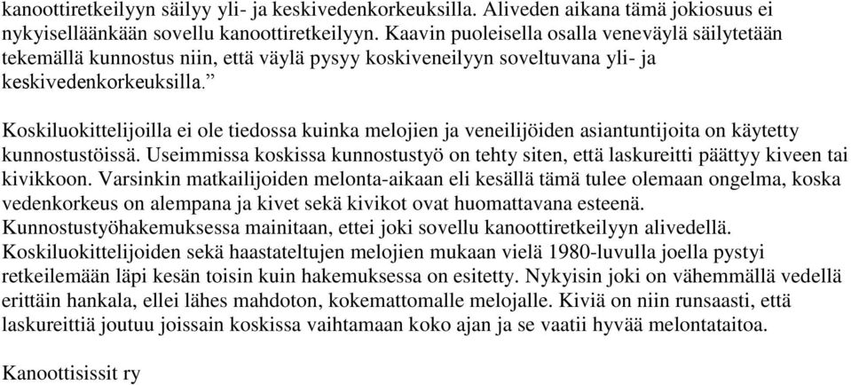 Koskiluokittelijoilla ei ole tiedossa kuinka melojien ja veneilijöiden asiantuntijoita on käytetty kunnostustöissä.