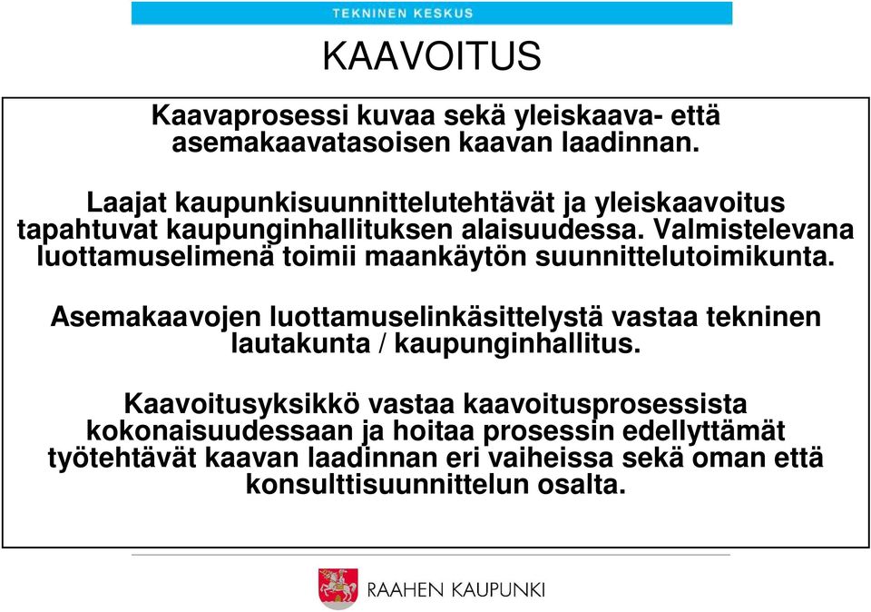 Valmistelevana luottamuselimenä toimii maankäytön suunnittelutoimikunta.