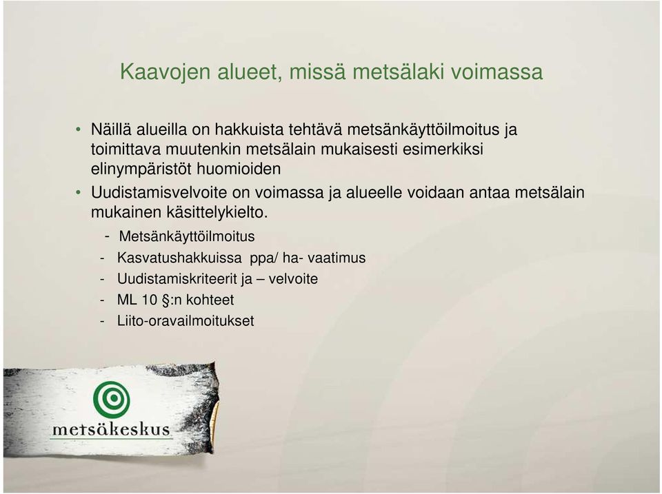 voimassa ja alueelle voidaan antaa metsälain mukainen käsittelykielto.
