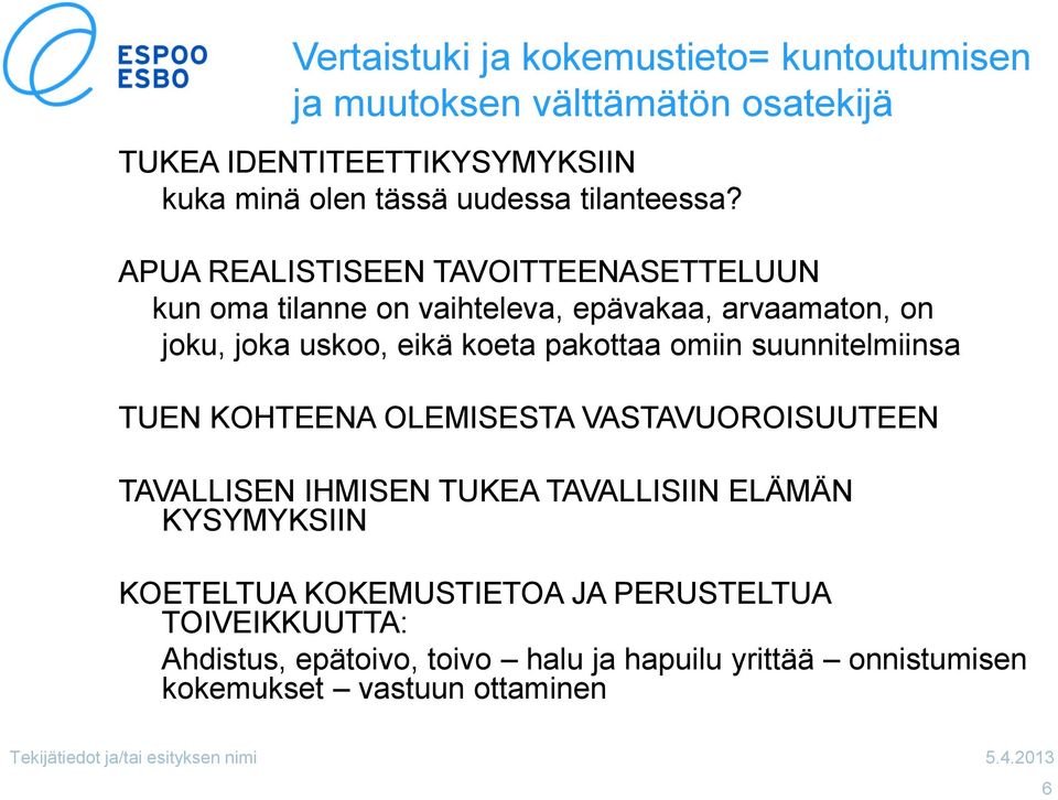 APUA REALISTISEEN TAVOITTEENASETTELUUN kun oma tilanne on vaihteleva, epävakaa, arvaamaton, on joku, joka uskoo, eikä koeta pakottaa