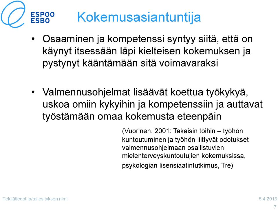 kompetenssiin ja auttavat työstämään omaa kokemusta eteenpäin (Vuorinen, 2001: Takaisin töihin työhön kuntoutuminen ja