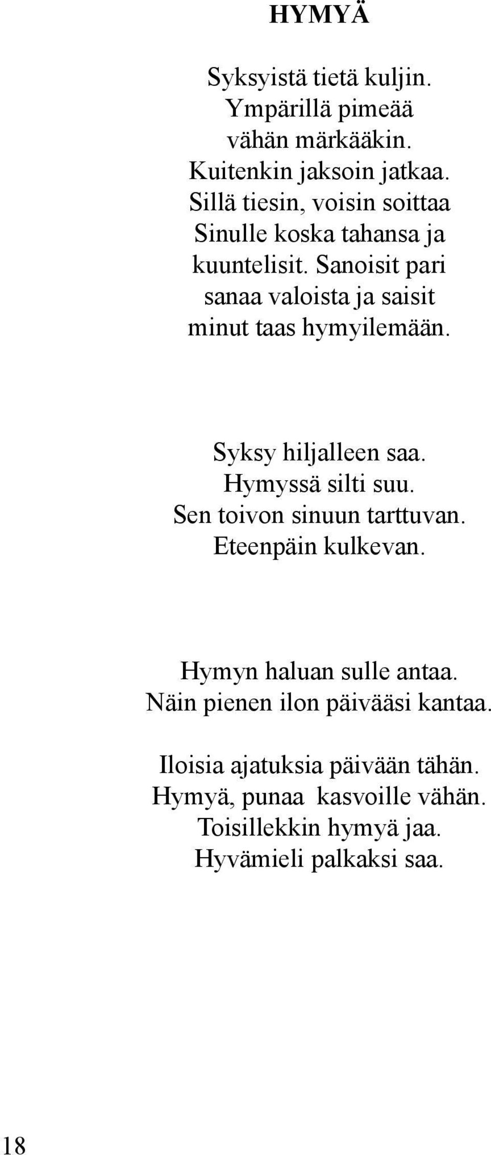 Sanoisit pari sanaa valoista ja saisit minut taas hymyilemään. Syksy hiljalleen saa. Hymyssä silti suu.