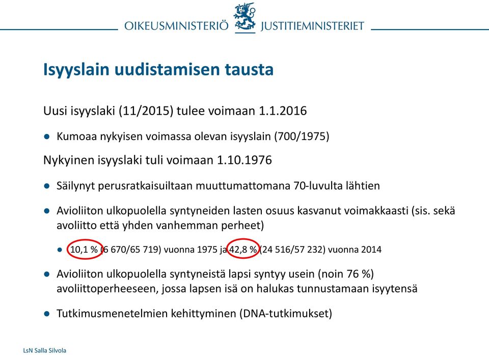 sekä avoliitto että yhden vanhemman perheet) 10,1 % (6 670/65 719) vuonna 1975 ja 42,8 % (24 516/57 232) vuonna 2014 Avioliiton ulkopuolella syntyneistä