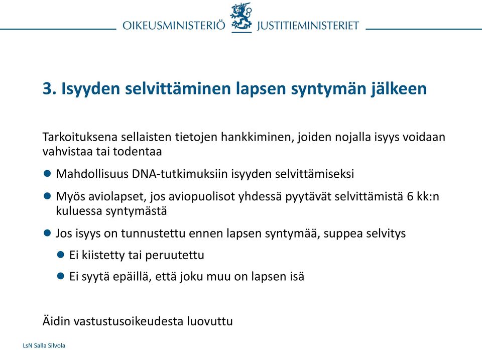 aviopuolisot yhdessä pyytävät selvittämistä 6 kk:n kuluessa syntymästä Jos isyys on tunnustettu ennen lapsen