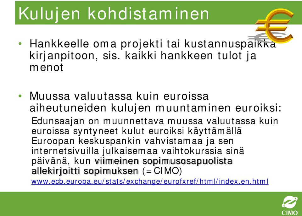 muunnettava muussa valuutassa kuin euroissa syntyneet kulut euroiksi käyttämällä Euroopan keskuspankin vahvistamaa ja sen