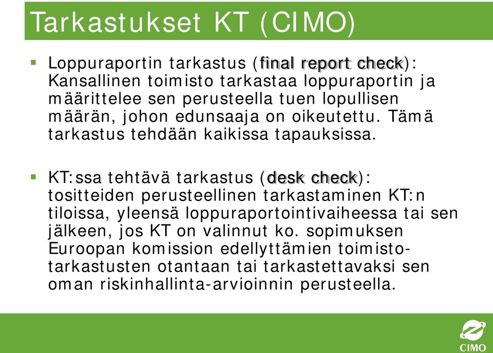 KT:ssa tehtävä tarkastus (desk check): tositteiden perusteellinen tarkastaminen KT:n tiloissa, yleensä loppuraportointivaiheessa tai sen