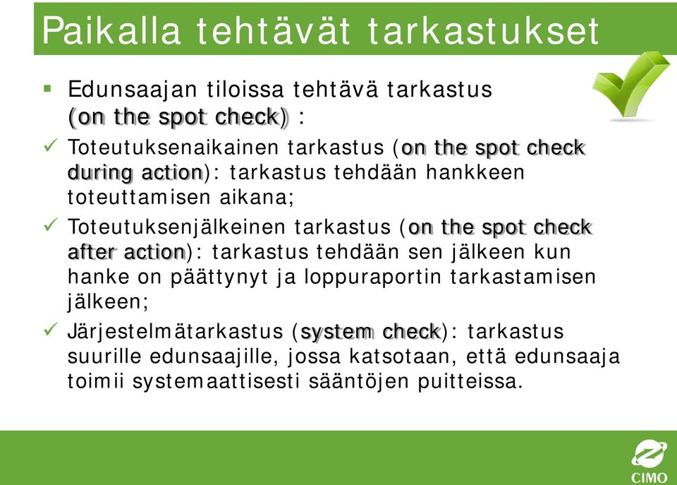 check after action): tarkastus tehdään sen jälkeen kun hanke on päättynyt ja loppuraportin tarkastamisen jälkeen;