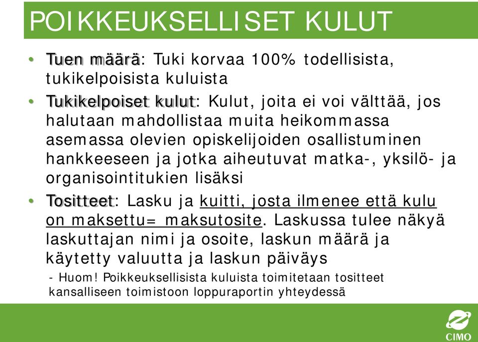 organisointitukien lisäksi Tositteet: Lasku ja kuitti, josta ilmenee että kulu on maksettu= maksutosite.