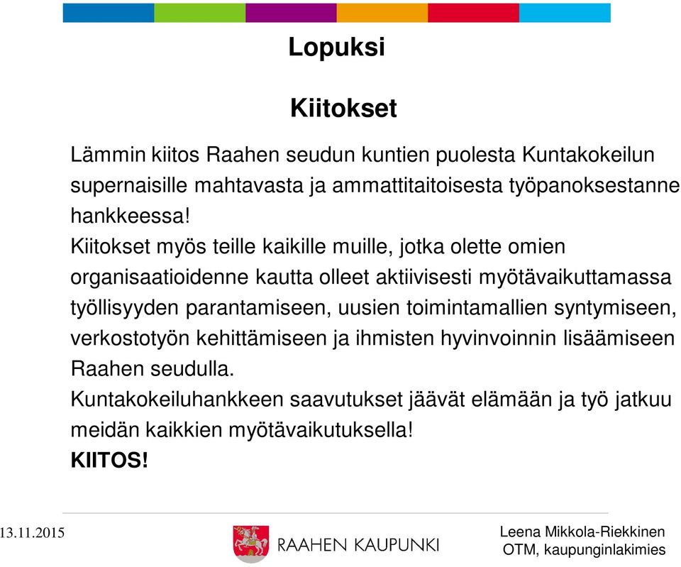 Kiitokset myös teille kaikille muille, jotka olette omien organisaatioidenne kautta olleet aktiivisesti myötävaikuttamassa