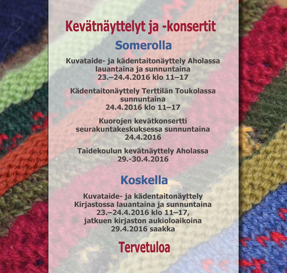4.2016 Taidekoulun kevätnäyttely Aholassa 29.-30.4.2016 Kuvataide- ja kädentaitonäyttely Kirjastossa lauantaina ja sunnuntaina 23.