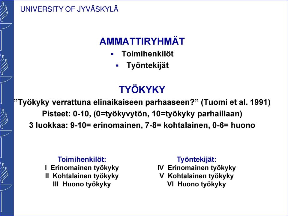 1991) Pisteet: 0-10, (0=työkyvytön, 10=työkyky parhaillaan) 3 luokkaa: 9-10= erinomainen, 7-8=