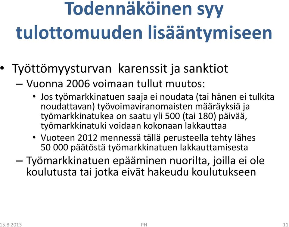 500 (tai 180) päivää, työmarkkinatuki voidaan kokonaan lakkauttaa Vuoteen 2012 mennessä tällä perusteella tehty lähes 50 000 päätöstä