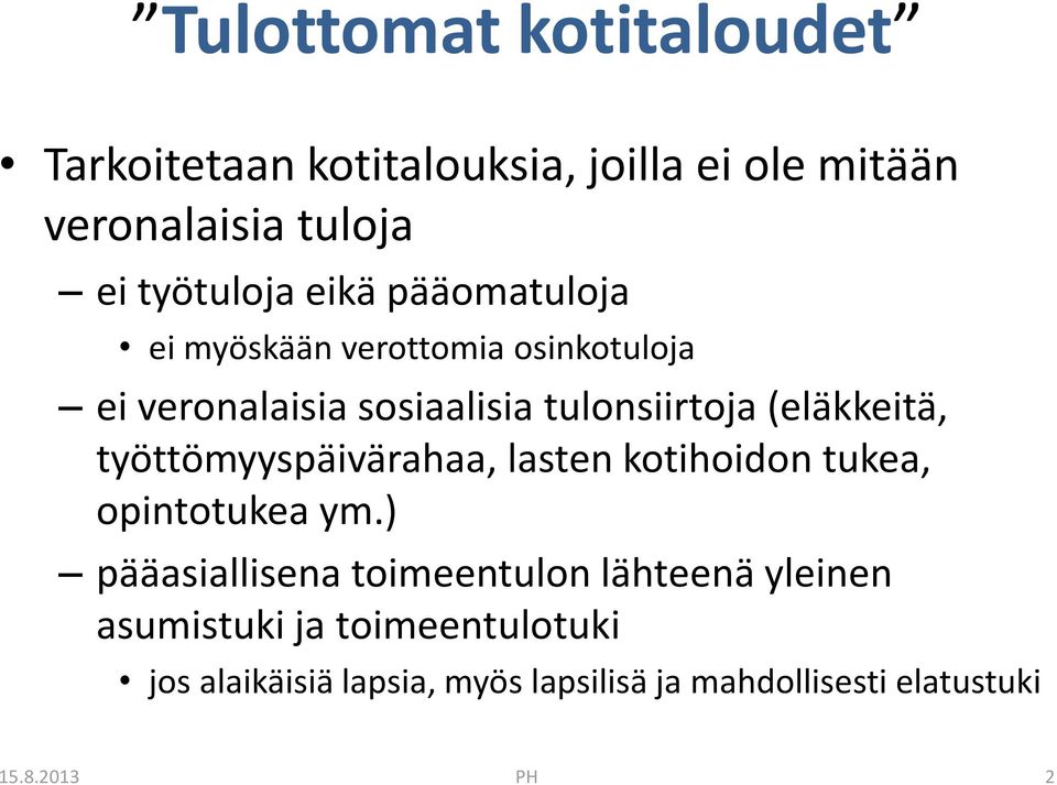 työttömyyspäivärahaa, lasten kotihoidon tukea, opintotukea ym.