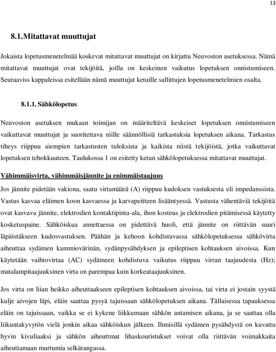 1. Sähkölopetus Neuvoston asetuksen mukaan toimijan on määriteltävä keskeiset lopetuksen onnistumiseen vaikuttavat muuttujat ja suoritettava niille säännöllisiä tarkastuksia lopetuksen aikana.