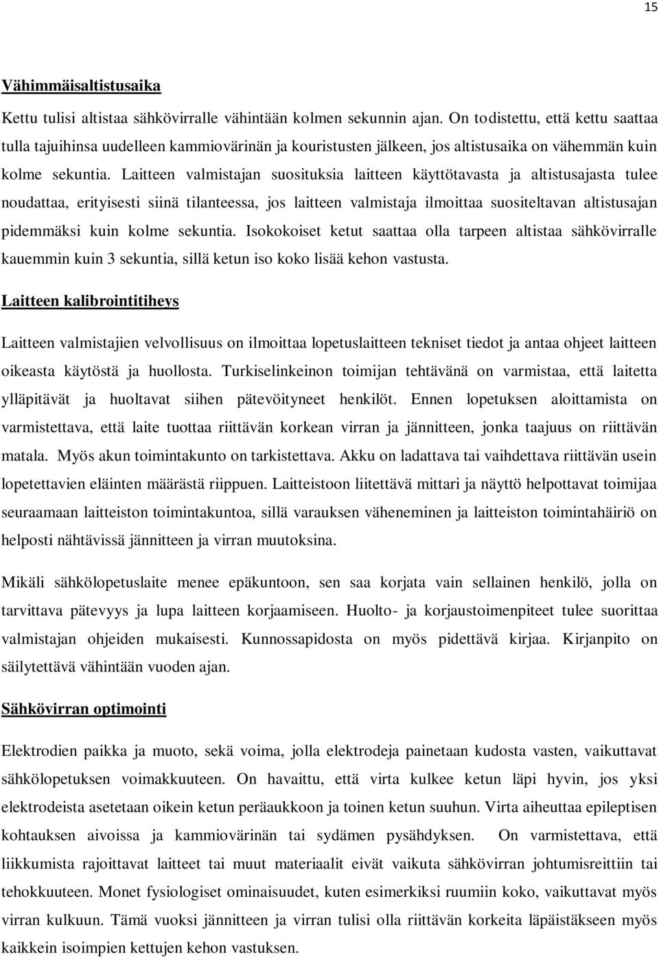 Laitteen valmistajan suosituksia laitteen käyttötavasta ja altistusajasta tulee noudattaa, erityisesti siinä tilanteessa, jos laitteen valmistaja ilmoittaa suositeltavan altistusajan pidemmäksi kuin