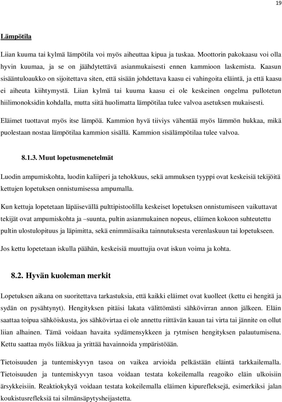 Liian kylmä tai kuuma kaasu ei ole keskeinen ongelma pullotetun hiilimonoksidin kohdalla, mutta siitä huolimatta lämpötilaa tulee valvoa asetuksen mukaisesti. Eläimet tuottavat myös itse lämpöä.