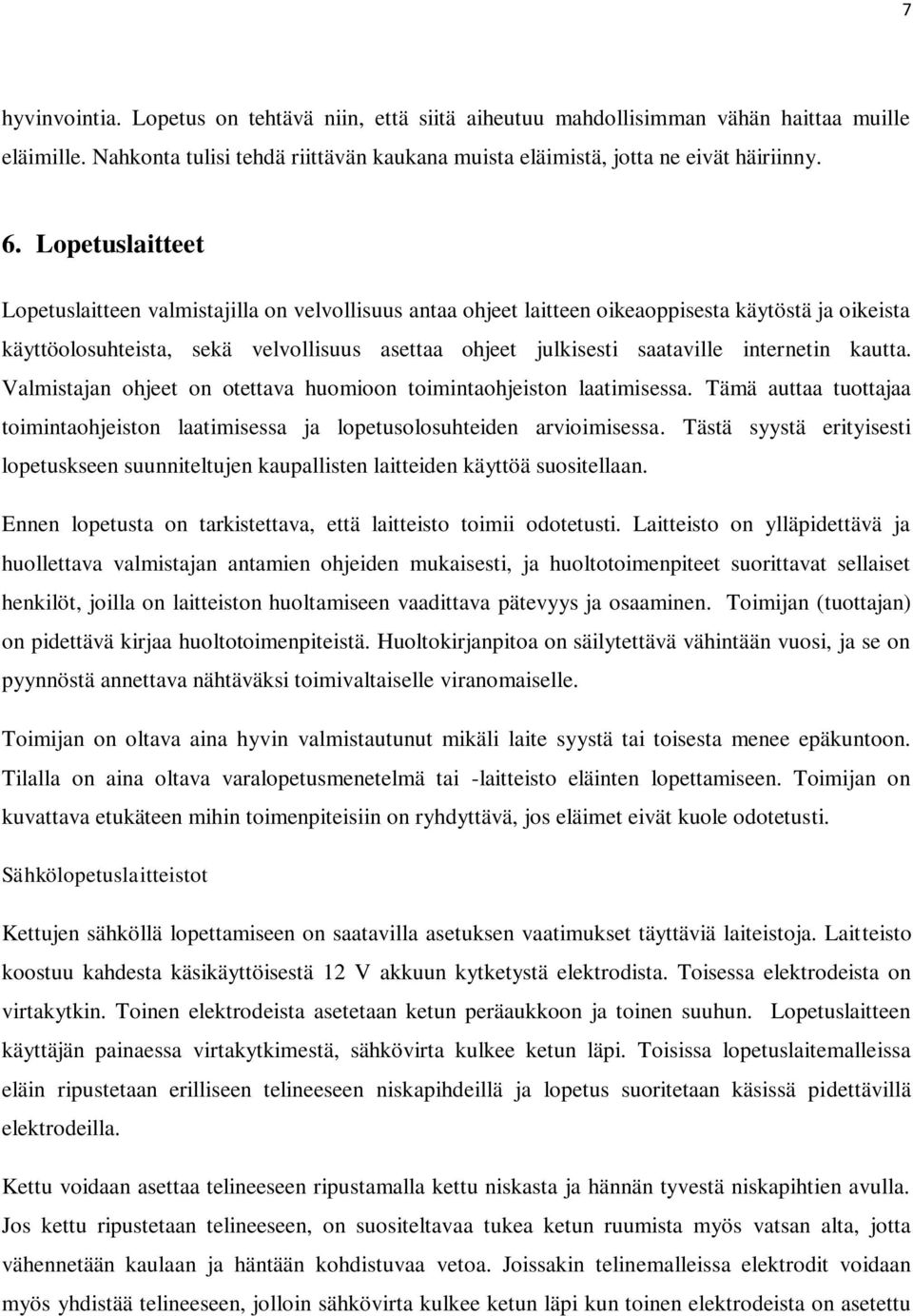 internetin kautta. Valmistajan ohjeet on otettava huomioon toimintaohjeiston laatimisessa. Tämä auttaa tuottajaa toimintaohjeiston laatimisessa ja lopetusolosuhteiden arvioimisessa.