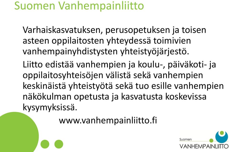 Liitto edistää vanhempien ja koulu-, päiväkoti- ja oppilaitosyhteisöjen välistä sekä vanhempien