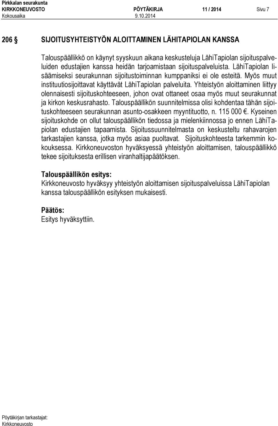 Yhteistyön aloittaminen liittyy olennaisesti sijoituskohteeseen, johon ovat ottaneet osaa myös muut seurakunnat ja kirkon keskusrahasto.