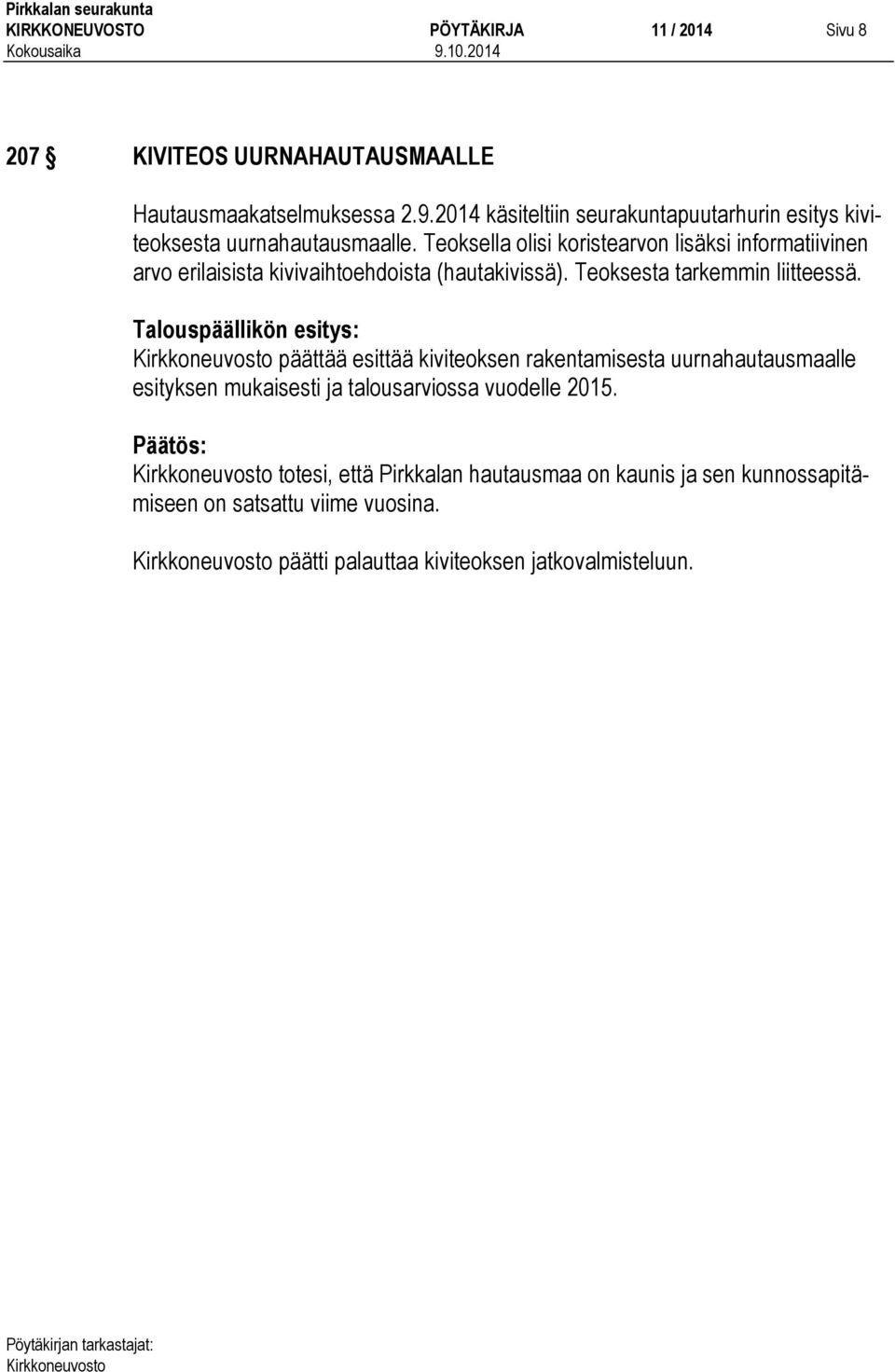 Teoksella olisi koristearvon lisäksi informatiivinen arvo erilaisista kivivaihtoehdoista (hautakivissä). Teoksesta tarkemmin liitteessä.