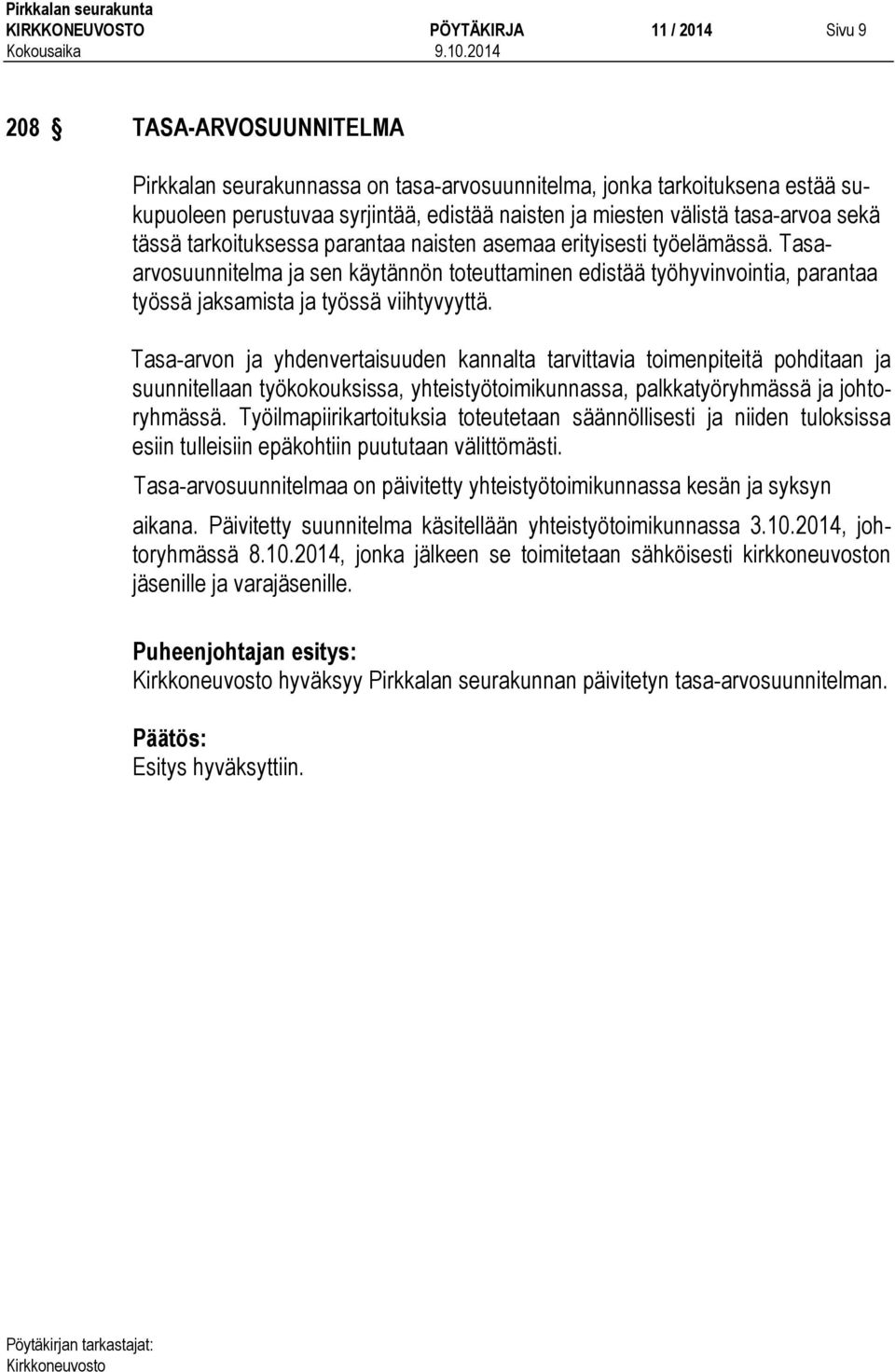 Tasaarvosuunnitelma ja sen käytännön toteuttaminen edistää työhyvinvointia, parantaa työssä jaksamista ja työssä viihtyvyyttä.