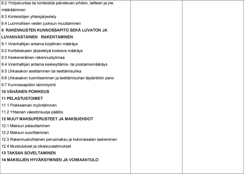 2 Korttelialueen järjestelyä koskeva määräys 9.3 Keskeneräinen rakennustyömaa 9.4 Viranhaltijan antama keskeyttämis- tai poistamismääräys 9.5 Uhkasakon asettaminen tai teettämisuhka 9.