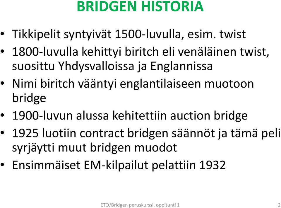 biritch vääntyi englantilaiseen muotoon bridge 1900-luvun alussa kehitettiin auction bridge 1925