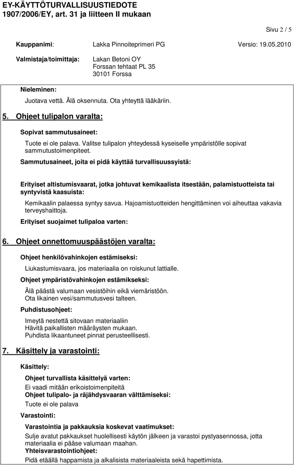 Sammutusaineet, joita ei pidä käyttää turvallisuussyistä: Erityiset altistumisvaarat, jotka johtuvat kemikaalista itsestään, palamistuotteista tai syntyvistä kaasuista: Kemikaalin palaessa syntyy