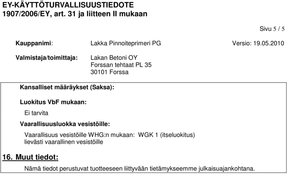 WGK 1 (itseluokitus) lievästi vaarallinen vesistöille 16.