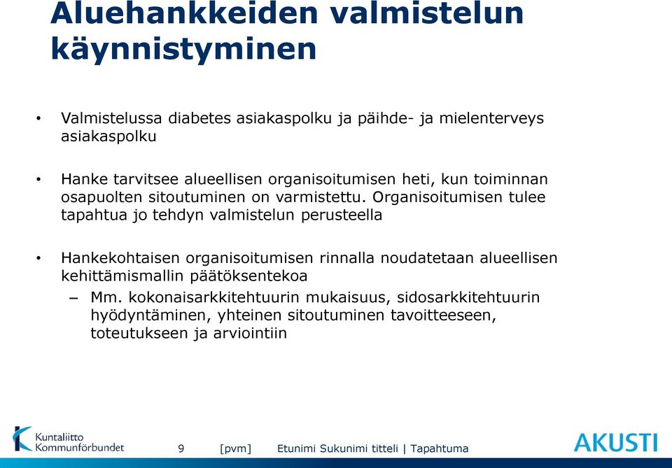 Organisoitumisen tulee tapahtua jo tehdyn valmistelun perusteella Hankekohtaisen organisoitumisen rinnalla noudatetaan alueellisen