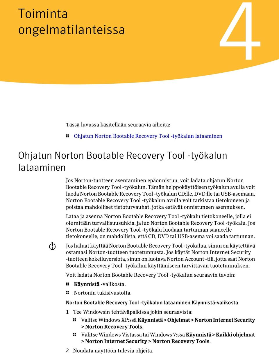 Tämän helppokäyttöisen työkalun avulla voit luoda Norton Bootable Recovery Tool -työkalun CD:lle, DVD:lle tai USB-asemaan.