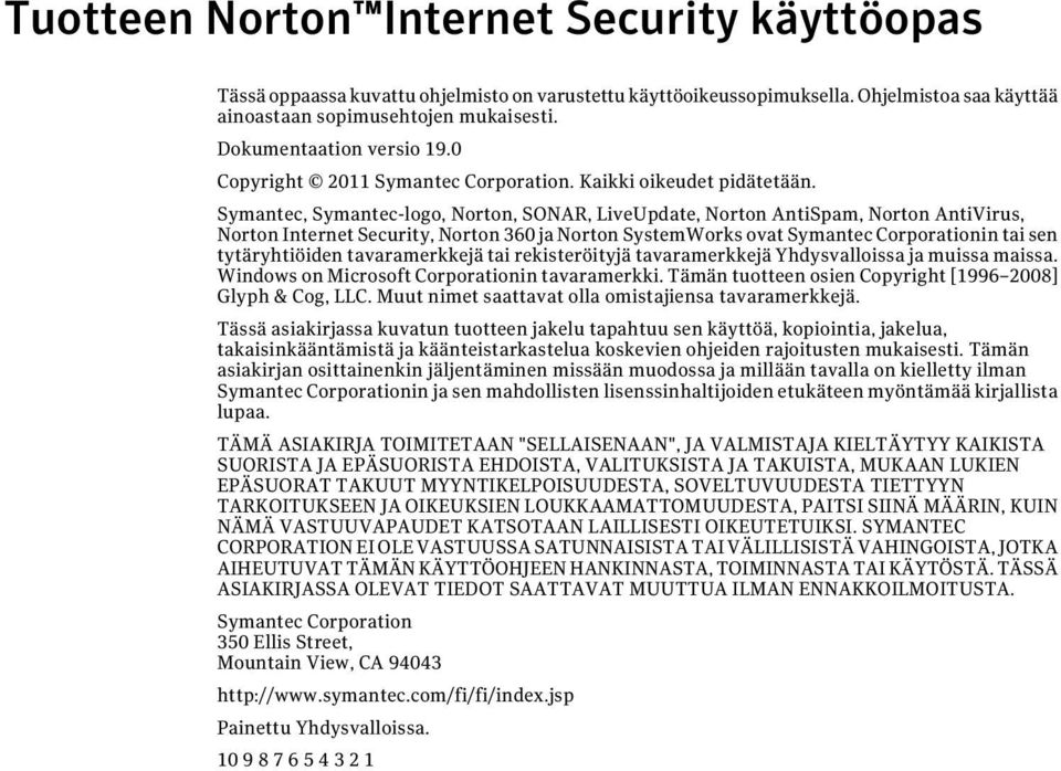 Symantec, Symantec-logo, Norton, SONAR, LiveUpdate, Norton AntiSpam, Norton AntiVirus, Norton Internet Security, Norton 360 ja Norton SystemWorks ovat Symantec Corporationin tai sen tytäryhtiöiden