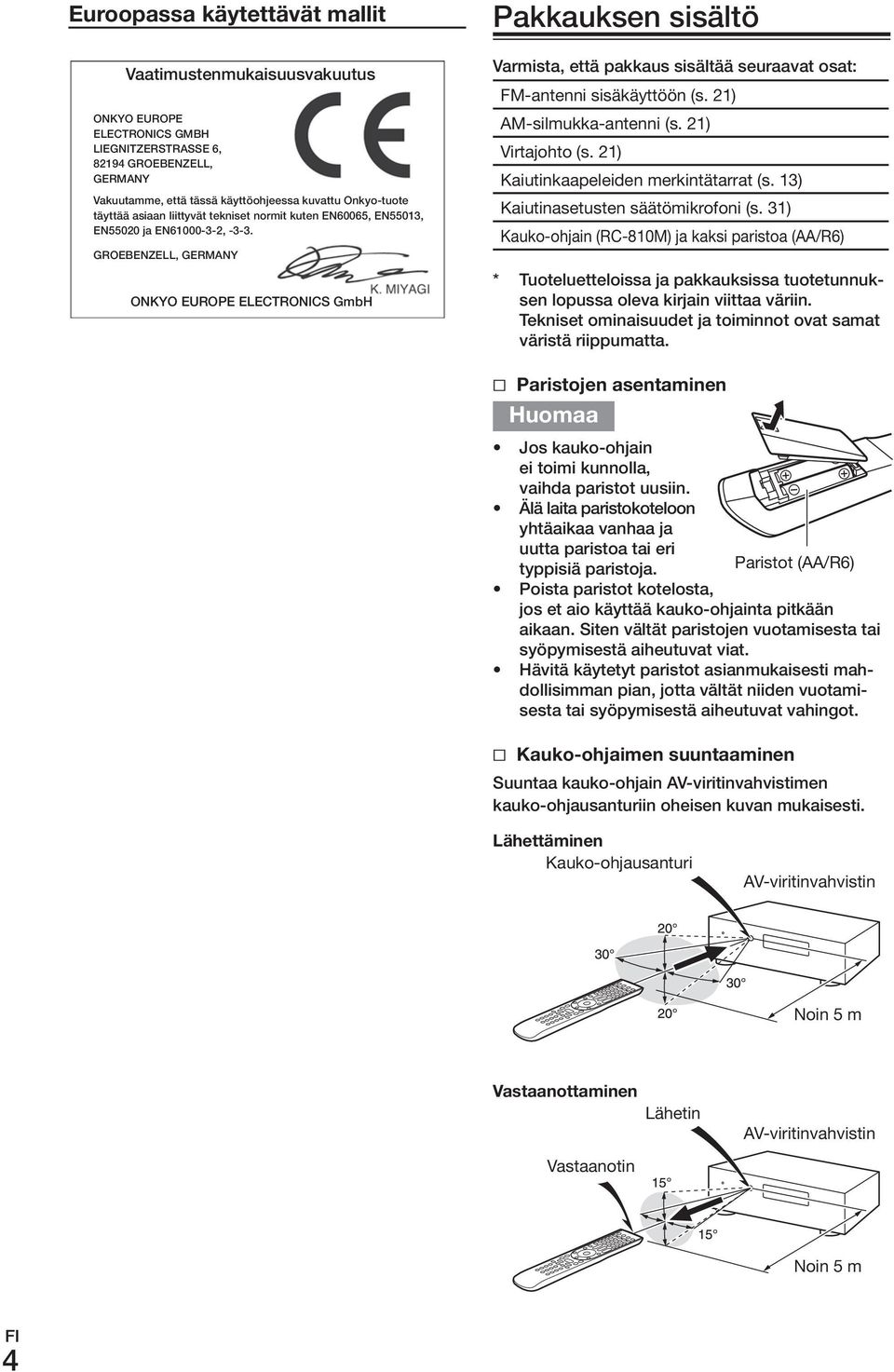 GroEBENzELL, GErmANy onkyo EuroPE ELECTroNICS GmbH Pakkauksen sisältö Varmista, että pakkaus sisältää seuraavat osat: FM-antenni.sisäkäyttöön.(s..21) AM-silmukka-antenni.(s..21) Virtajohto.(s..21) Kaiutinkaapeleiden.