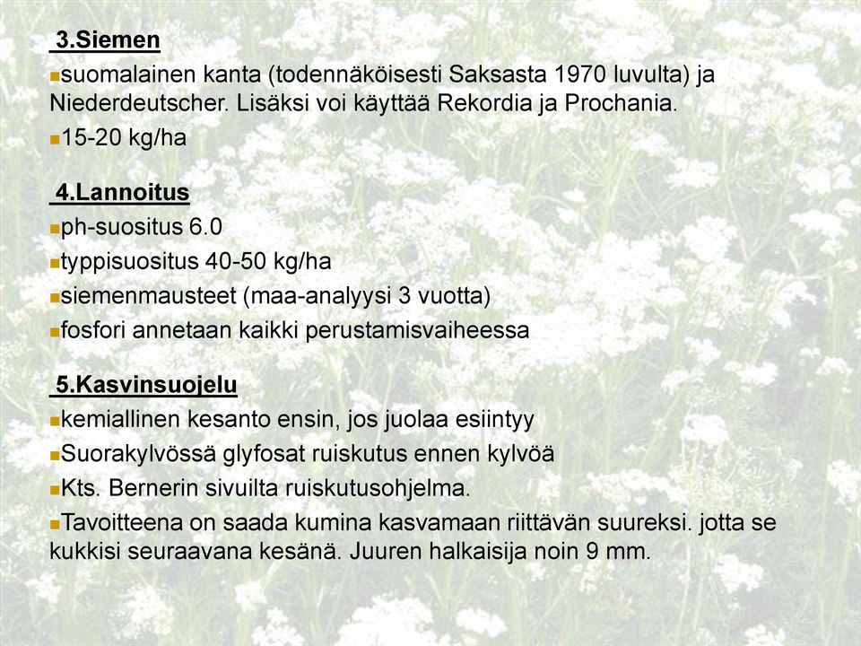 0 typpisuositus 40-50 kg/ha siemenmausteet (maa-analyysi 3 vuotta) fosfori annetaan kaikki perustamisvaiheessa 5.