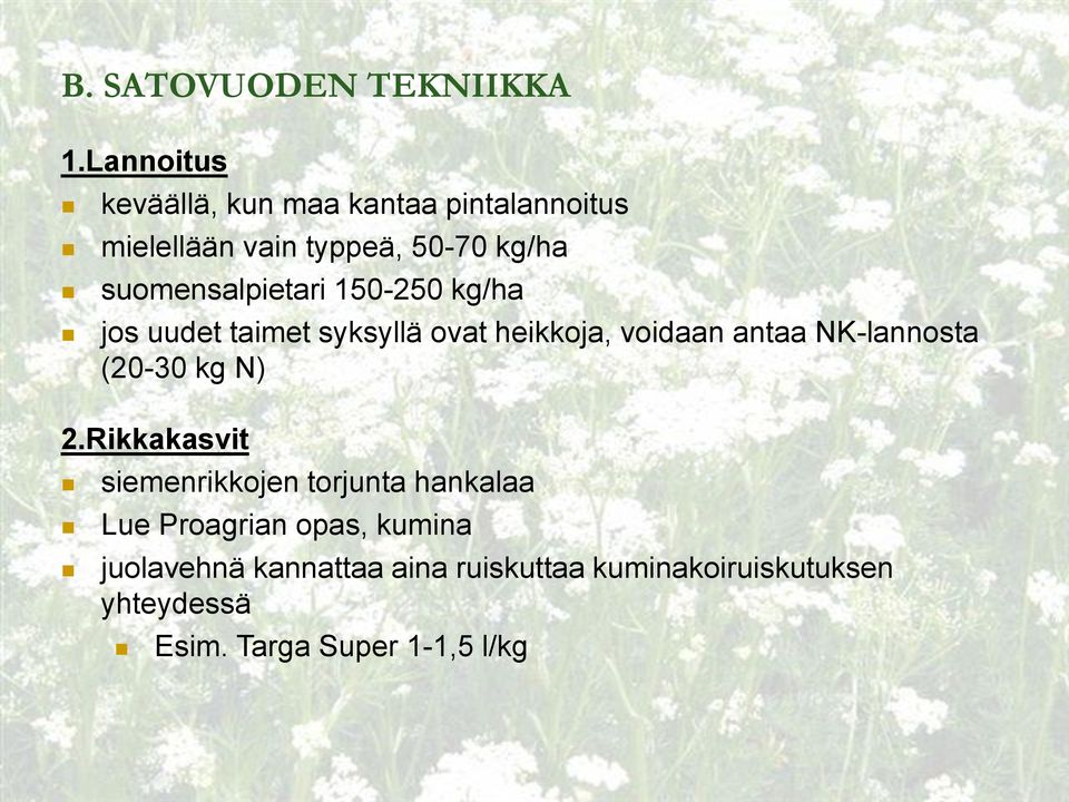 suomensalpietari 150-250 kg/ha jos uudet taimet syksyllä ovat heikkoja, voidaan antaa NK-lannosta