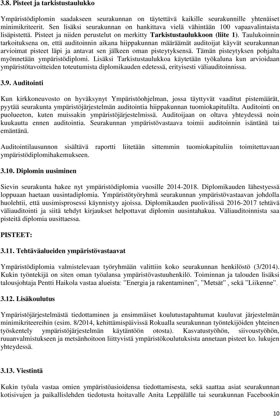 Taulukoinnin tarkoituksena on, että auditoinnin aikana hiippakunnan määräämät auditoijat käyvät seurakunnan arvioimat pisteet läpi ja antavat sen jälkeen oman pisteytyksensä.