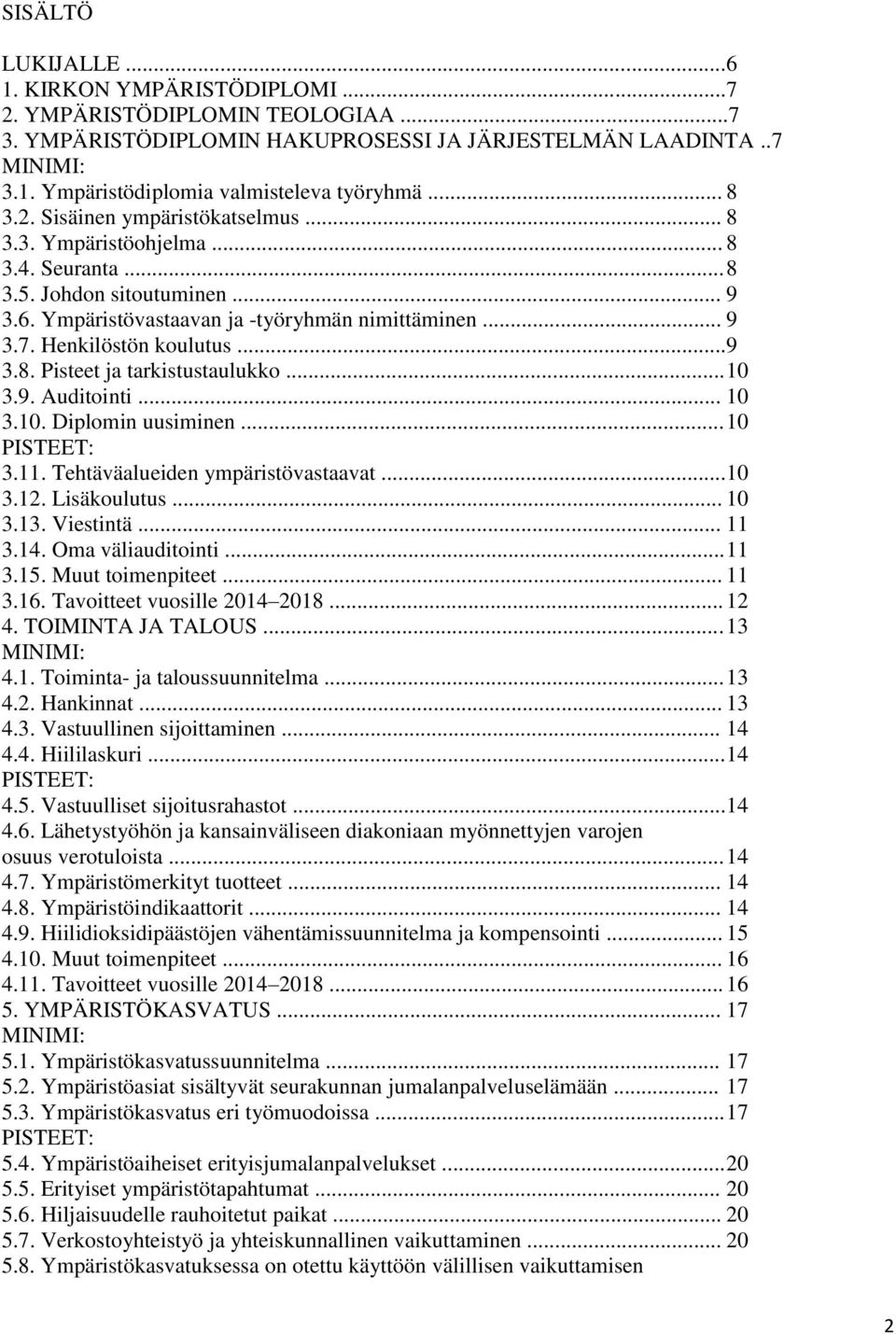 Henkilöstön koulutus... 9 3.8. Pisteet ja tarkistustaulukko... 10 3.9. Auditointi... 10 3.10. Diplomin uusiminen... 10 PISTEET: 3.11. Tehtäväalueiden ympäristövastaavat... 10 3.12. Lisäkoulutus... 10 3.13.