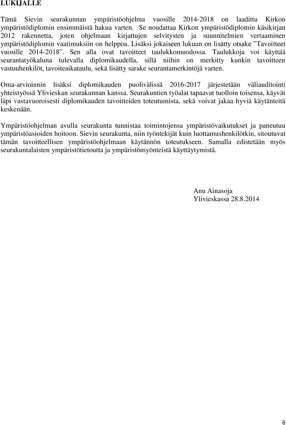 Lisäksi jokaiseen lukuun on lisätty otsake Tavoitteet vuosille 2014-2018. Sen alla ovat tavoitteet taulukkomuodossa.