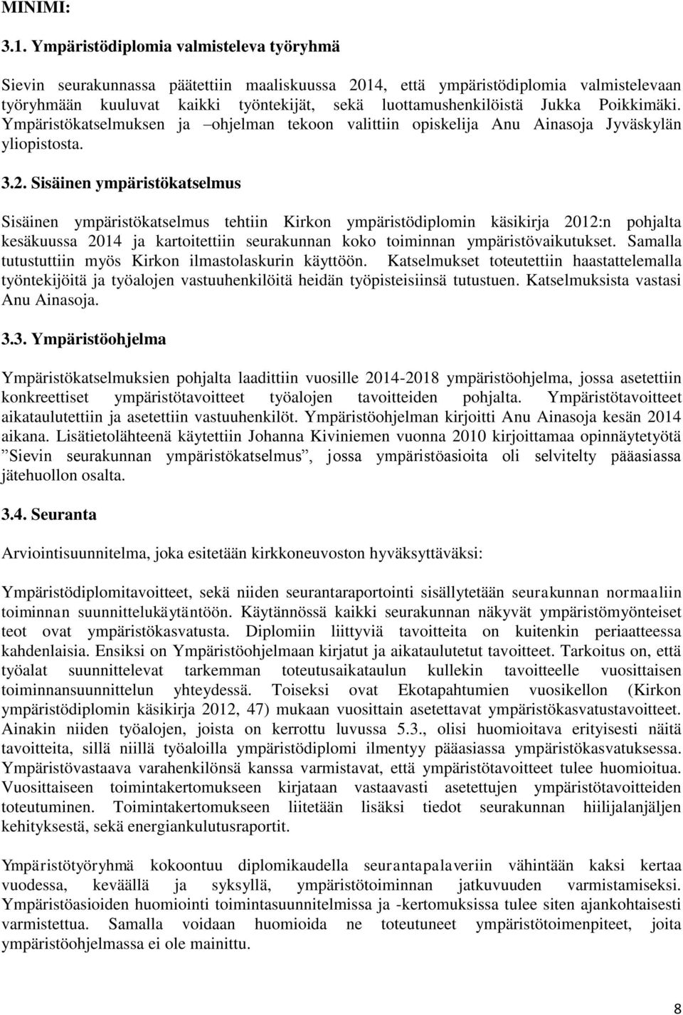 Jukka Poikkimäki. Ympäristökatselmuksen ja ohjelman tekoon valittiin opiskelija Anu Ainasoja Jyväskylän yliopistosta. 3.2.