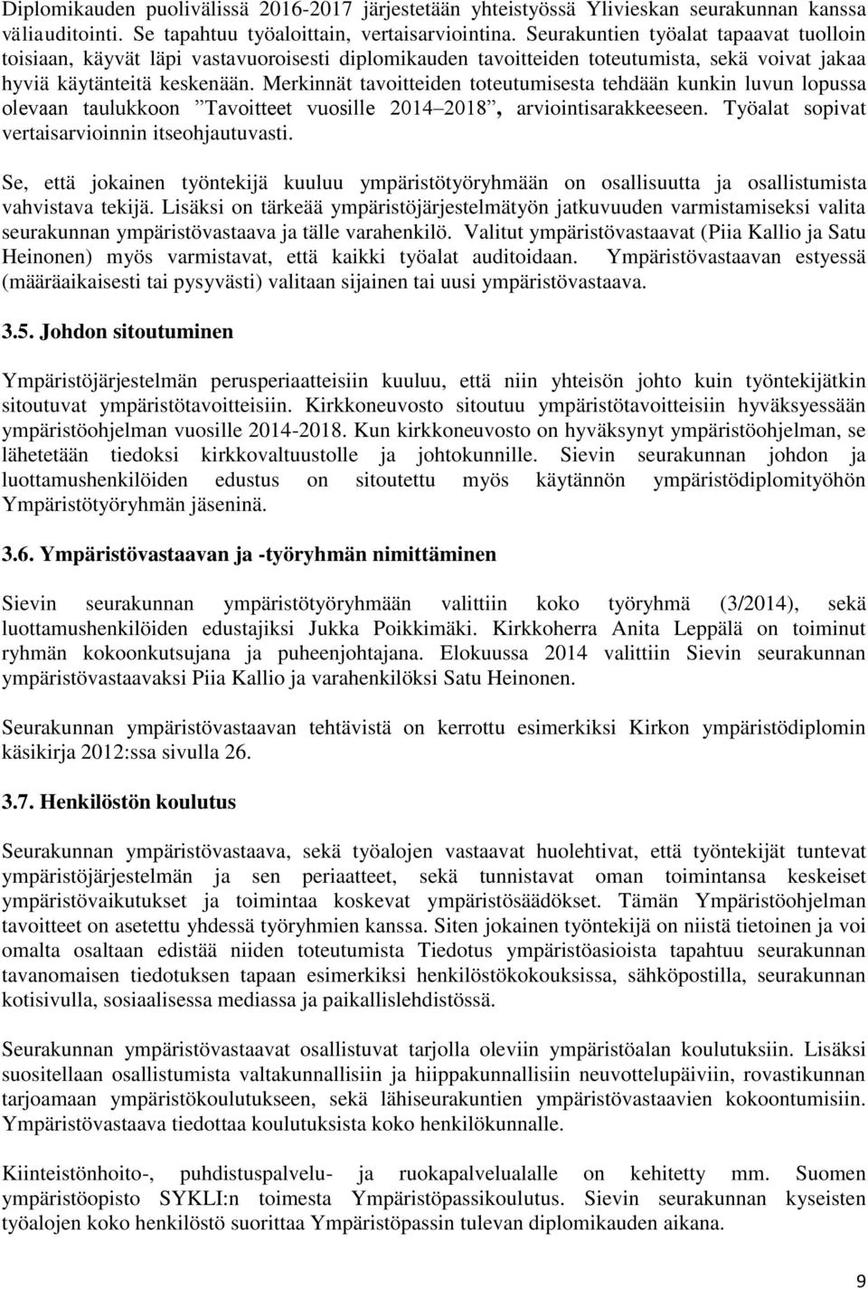 Merkinnät tavoitteiden toteutumisesta tehdään kunkin luvun lopussa olevaan taulukkoon Tavoitteet vuosille 2014 2018, arviointisarakkeeseen. Työalat sopivat vertaisarvioinnin itseohjautuvasti.