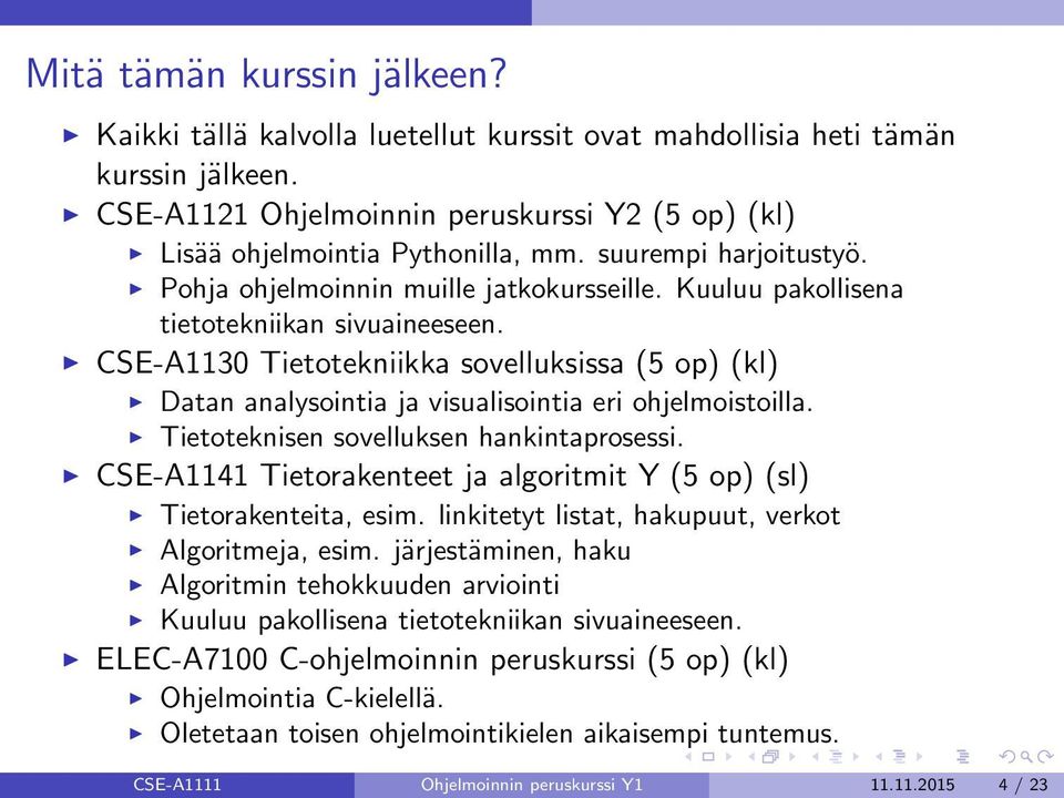 CSE-A1130 Tietotekniikka sovelluksissa (5 op) (kl) Datan analysointia ja visualisointia eri ohjelmoistoilla. Tietoteknisen sovelluksen hankintaprosessi.